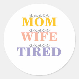 Sticker Rond Super maman drôle, super femme, super fatiguée