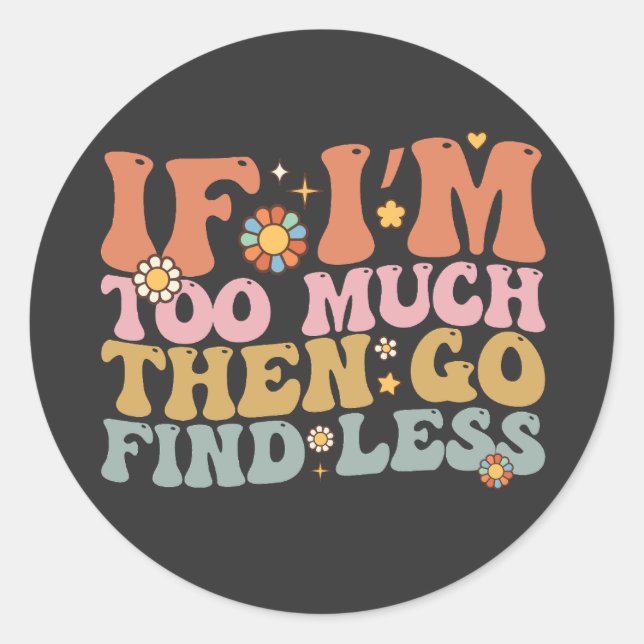 Sticker Rond Super Si je suis trop, allez chercher moins rétro (Devant)