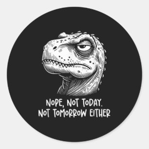 Sticker Rond T-rex Dinosaure Non Pas Aujourd'hui Ni Demain Non 