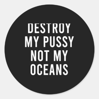 Sticker Rond Take My Wet Lady Meat Not My Oceans Funny Earth Da