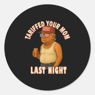 Sticker Rond Tariffé Votre Maman Funny Tarif Daddy Trump Mème