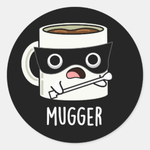 Sticker Rond Tasse Mugger Blagues Tasses Fond Sombre