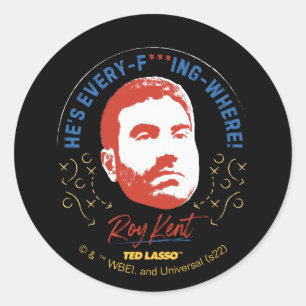 Sticker Rond Ted Lasso   Roy Kent He's Every — Where