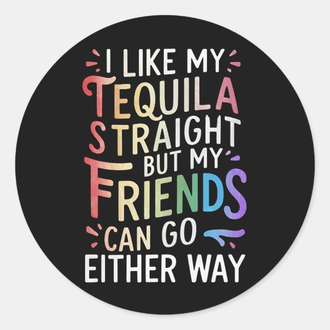 Sticker Rond Tequila Stright Friends Allez Dans Les Deux Voies  (Devant)