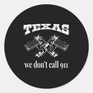 Sticker Rond Texas On N'appelle Pas 911 Les Armes Et Les Balles