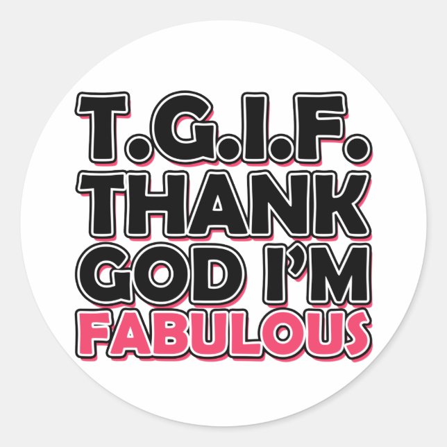 Sticker Rond TGIF Merci Dieu Je suis fabuleux (Devant)