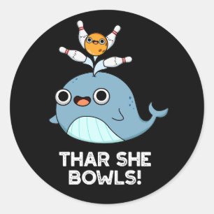 Sticker Rond Thar She Bowles Funny Whale Bowling Pun Dark BG