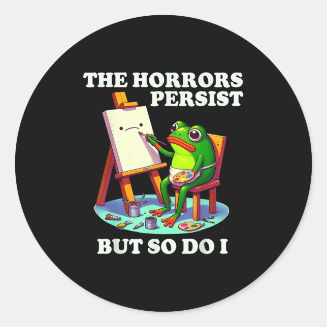 Sticker Rond The Horrors Persist But So Do I Frog  (Devant)