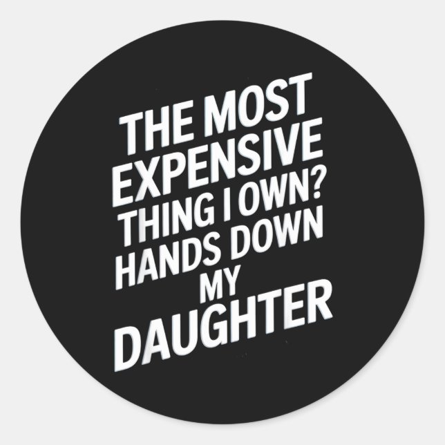 Sticker Rond The Most Expensive Thing I Own_ Hands Down My Daug (Devant)