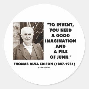 Sticker Rond Thomas Edison To Invent Imagination Pile of Junk