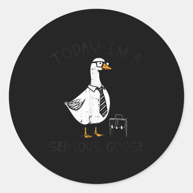 Sticker Rond Today Im Serious Goose Briefcase Funny Silly Humor (Devant)