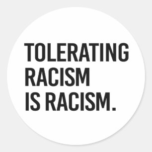 Sticker Rond Tolérer le racisme est du racisme