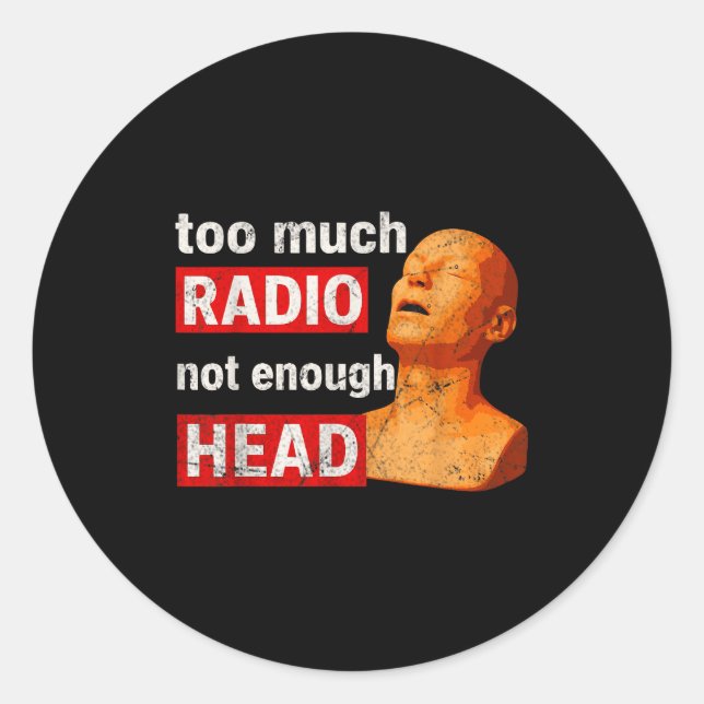 Sticker Rond Too Much Radio Not Enough Head Meme  (Devant)