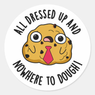 Sticker Rond Tous Habillés Et Nulle Part Pour Dough Funky Pun