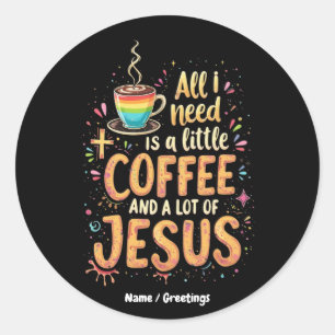 Sticker Rond Tout ce dont j'ai besoin est un petit café et beau