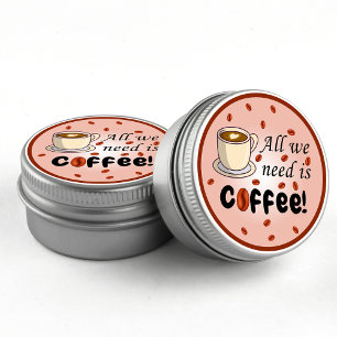 Sticker Rond Tout ce dont nous avons besoin est café marron amu