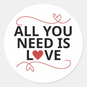 Sticker Rond Tout ce dont tu as besoin, c'est d'amour