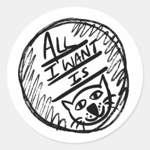 Sticker Rond Tout ce que je veux, c'est Chat