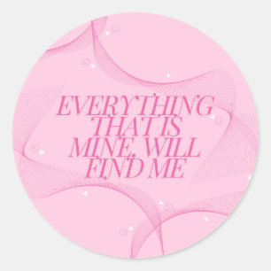 Sticker Rond Tout ce qui est à moi me trouvera Citation, Rose