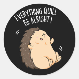 Sticker Rond Tout Quill Be Alright Hedgehog Pun Dark BG