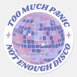 Sticker Rond Trop De Panique, Pas Assez De Discothèque