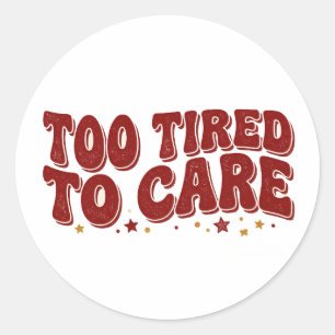 Sticker Rond Trop fatigué pour s'en soucier Citation drôle rétr