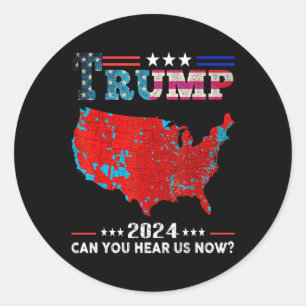 Sticker Rond Trump 2024 Pouvez-Vous Nous Entendre Maintenant Ca