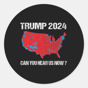 Sticker Rond Trump 2024 Pouvez-Vous Nous Entendre Maintenant Ca