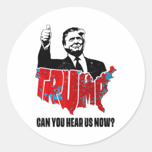 Sticker Rond Trump 2024 Pouvez-Vous Nous Entendre Maintenant Ca