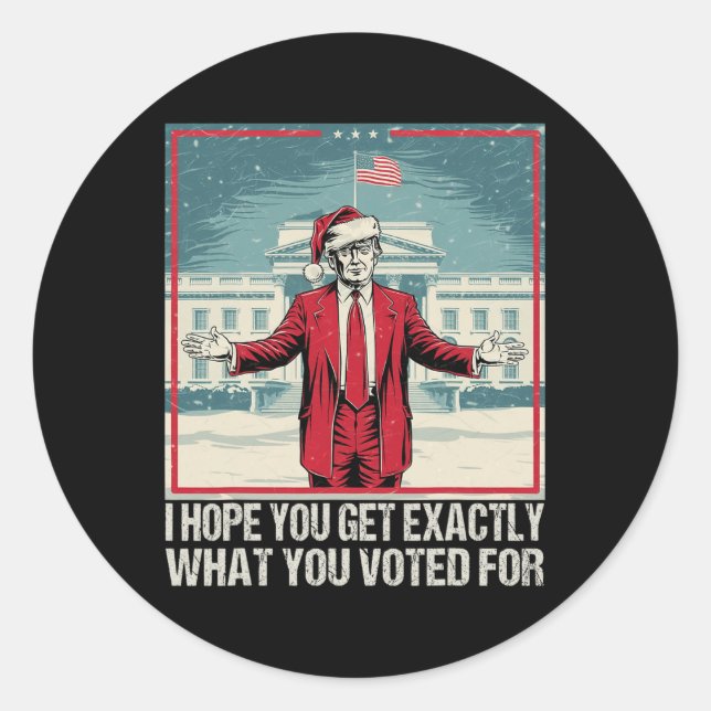 Sticker Rond Trump J'Espère Que Vous Obtenez Exactement Ce Pour (Devant)