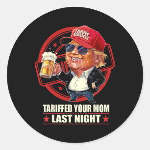Sticker Rond Trump Tariffé Votre Maman Tarif Dernier Nuit Papa 