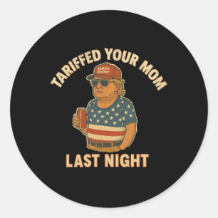 Sticker Rond Trump Tariffed Your Mom Dernier Night Tarif 1