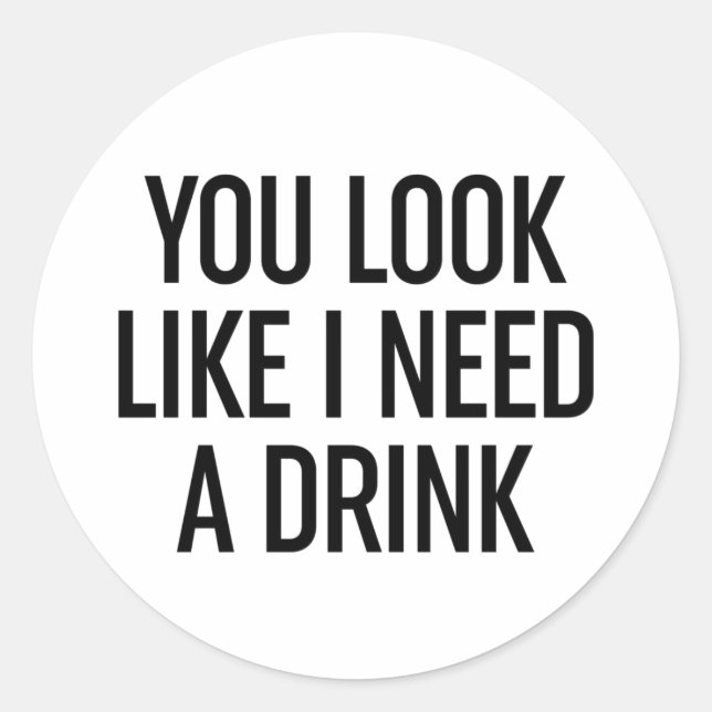 Sticker Rond Tu As L'Air Que J'Ai Besoin D'Un Verre (Devant)