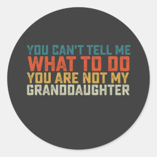 Sticker Rond Tu ne peux pas me dire quoi faire pas à ma petite-