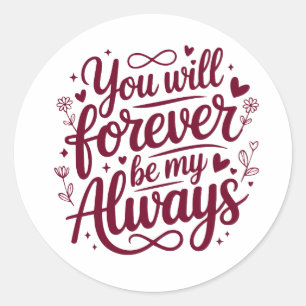 Sticker Rond Tu seras à jamais mon toujours – Amour romantique