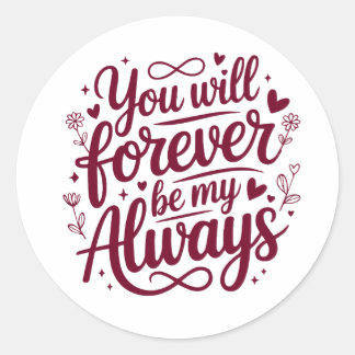 Sticker Rond Tu seras à jamais mon toujours – Amour romantique