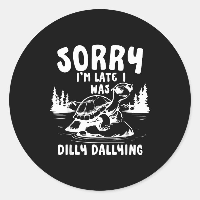 Sticker Rond Turtle Sorry I'm Late I Was Dilly Dallying  (Devant)