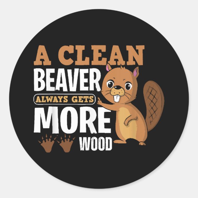 Sticker Rond Un castor propre gagne toujours plus de bois drôle (Devant)