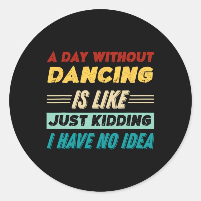 Sticker Rond Un Jour Sans Danse, C'Est Comme Si J'Avais (Devant)
