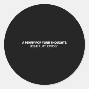 Sticker Rond Un penny pour vos pensées - Blague