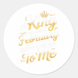 Sticker Rond Un roi est né en février conception d'anniversaire