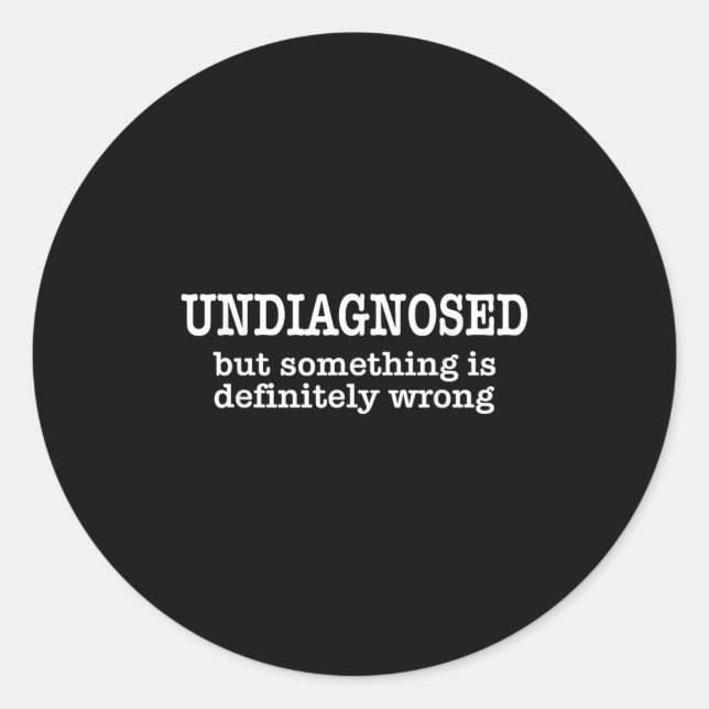 Sticker Rond Undiagnosed But Soing Is Definitely Wrong Funny Qu (Devant)