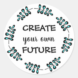 Sticker Rond Une motivation tendance Créez votre propre avenir