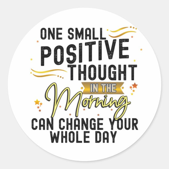 Sticker Rond Une pensée positive peut changer toute votre journ (Devant)
