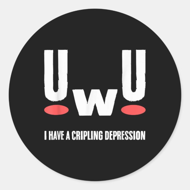 Sticker Rond Uwu I Have Crippling Depression Mental Health Awar (Devant)