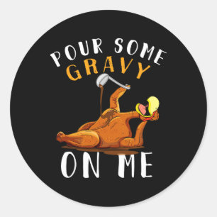 Sticker Rond Versez de la sauce sur moi Joyeux jour de dinde Ac
