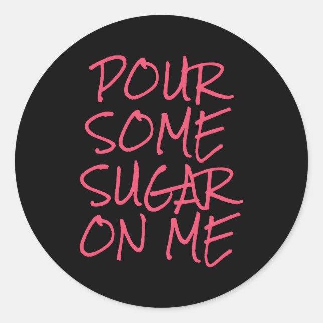 Sticker Rond Versez Du Sucre Sur Moi (Devant)