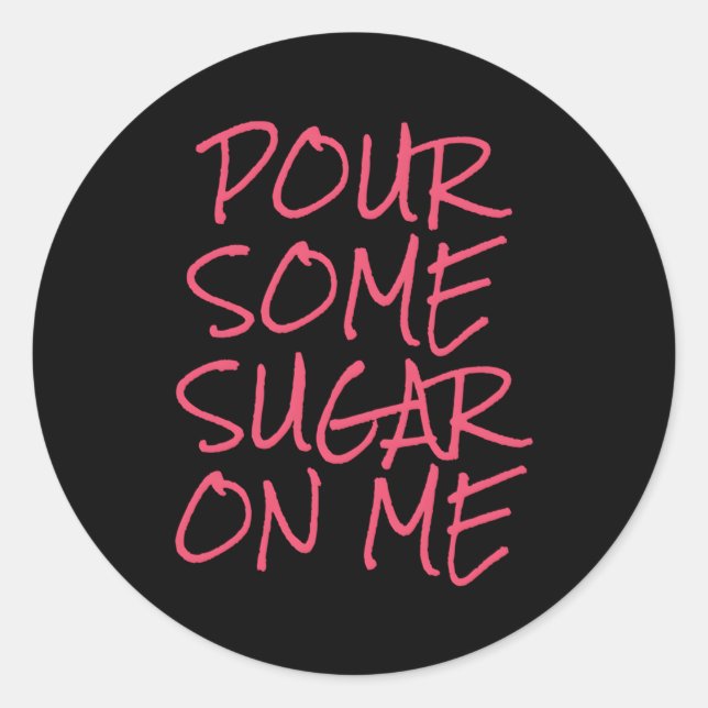 Sticker Rond Versez Du Sucre Sur Moi (Devant)