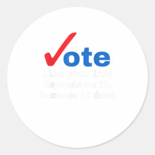 Sticker Rond Voter Comme Votre Vie En Dépend Parce Que Ça