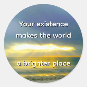 Sticker Rond "Votre existence rend le monde plus lumineux"